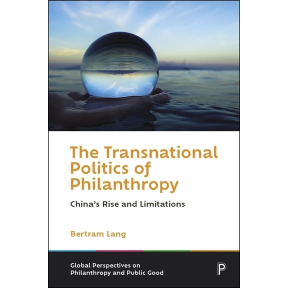 Global Perspectives on Philanthropy and The Transnational Politics of Philanthropy: China's Rise and Limitations, (Hardcover)