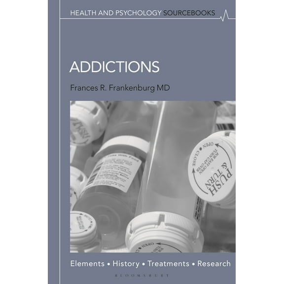 Health and Psychology Sourcebooks Addictions: Elements, History, Treatments, and Research, (Hardcover)
