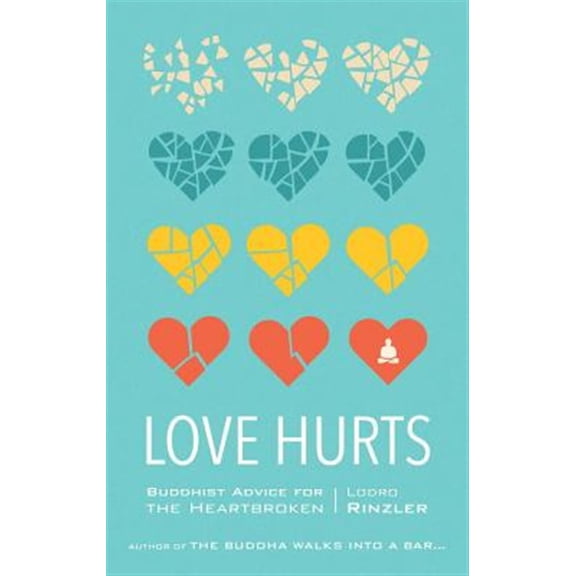 Pre-Owned Love Hurts: Buddhist Advice for the Heartbroken (Paperback) 1611803543 9781611803549