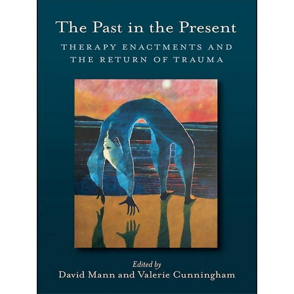 The Past in the Present: Therapy Enactments and the Return of Trauma, (Hardcover)