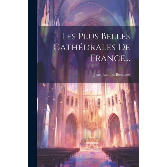 Les Plus Belles Cathédrales De France... (Paperback)