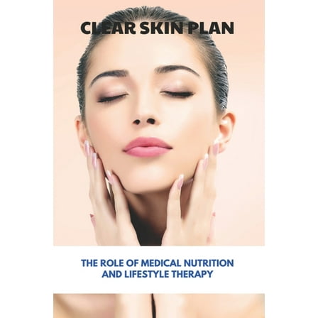 Clear Skin Plan: The Role Of Medical Nutrition And Lifestyle Therapy: How To Eliminate Acne (Paperback)