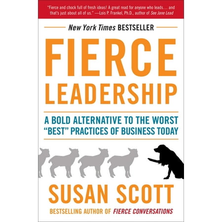Fierce Leadership : A Bold Alternative to the Worst 