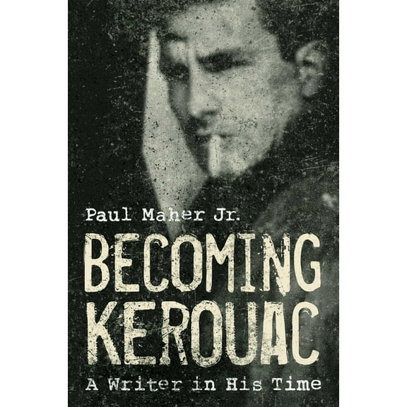Becoming Kerouac, (Hardcover)