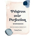 thumbnail image 1 of Pre-Owned Progress Over Perfection Workbook: Gift Edition: Practice Mindful Productivity (Paperback) 1631068652 9781631068652, 1 of 1