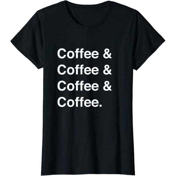 Coffee & Coffee T-Shirt Coffee Lover Gift