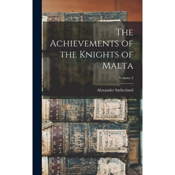 The Achievements of the Knights of Malta; Volume 2, (Hardcover)
