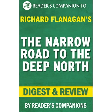 The Narrow Road to the Deep North: By Richard Flanagan | Digest & Review - eBook