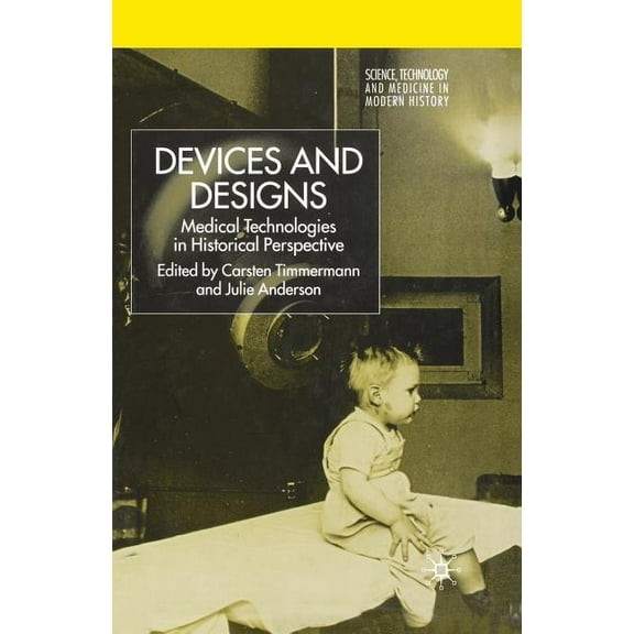 Science, Technology and Medicine in Mode Devices and Designs: Medical Technologies in Historical Perspective, (Paperback)
