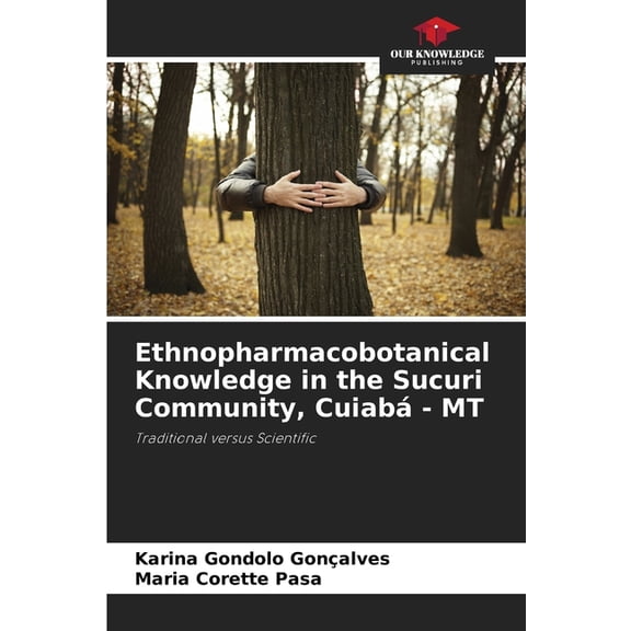 Ethnopharmacobotanical Knowledge in the Sucuri Community, CuiabÃ¡ - MT, (Paperback)