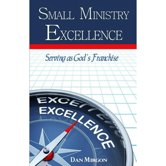 Small Ministry Excellence: Serving as God's Franchise, (Paperback)