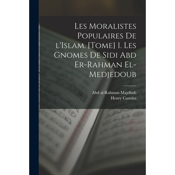 Les moralistes populaires de l'Islam. [Tome] 1. Les gnomes de Sidi Abd er-Rahman el-Medjedoub (Paperback)