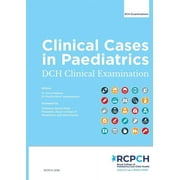 Clinical Cases in Paediatrics: DCH Clinical Examination: DCH Clinical Examination: DCH Clinical Examination: DCH Clinical Examination (Paperback)