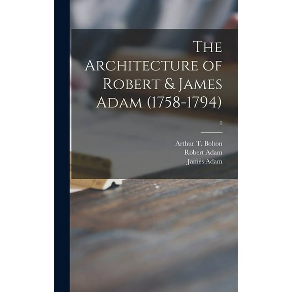 The Architecture of Robert & James Adam (1758-1794); 1 (Hardcover)