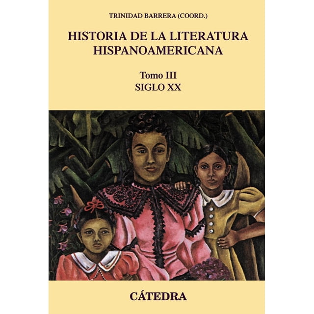 Historia de la Literatura Hispanoamericana, III Cátedra 9788437639949