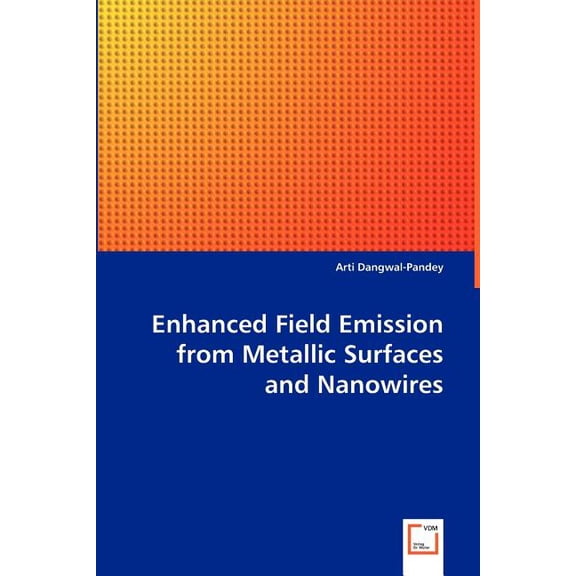 Enhanced Field Emission from Metallic Surfaces and Nanowires (Paperback)