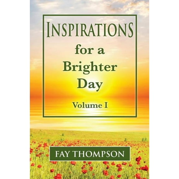 Inspirations for a Brighter Day: Inspirations for a Brighter Day Volume I (Paperback)