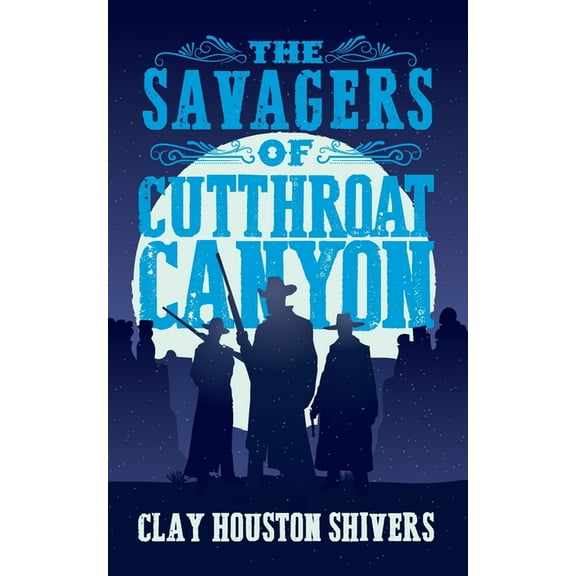 Silver Vein Chronicles The Savagers of Cutthroat Canyon, Book 2, (Paperback)