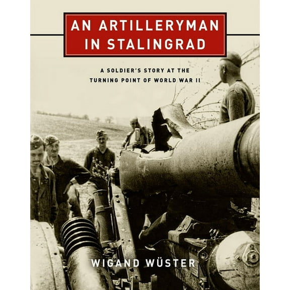 An Artilleryman in Stalingrad : A Soldier’s Story at the Turning Point of World War II (Hardcover)