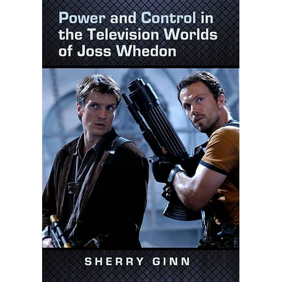 Power and Control in the Television Worlds of Joss Whedon, (Paperback)