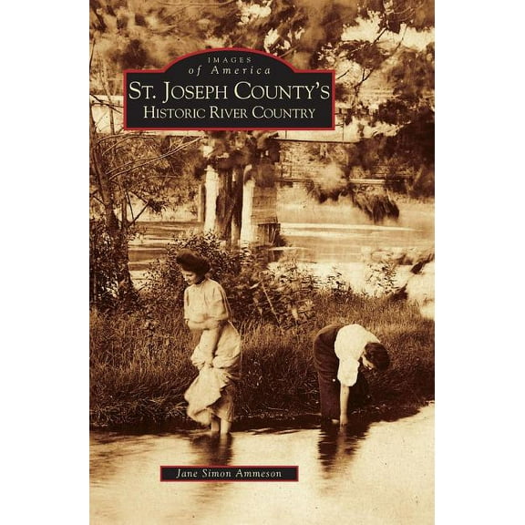 St. Joseph County's Historic River Country, (Hardcover)