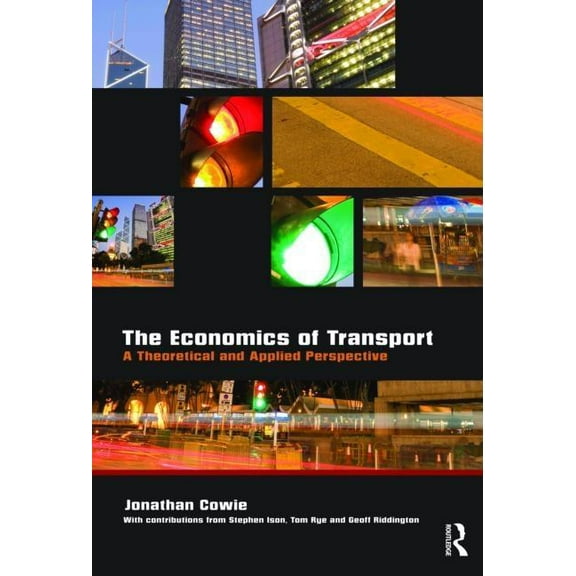 The Economics of Transport: A Theoretical and Applied Perspective, (Paperback)