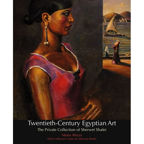 Twentieth-Century Egyptian Art: The Private Collection of Sherwet Shafei, (Hardcover)