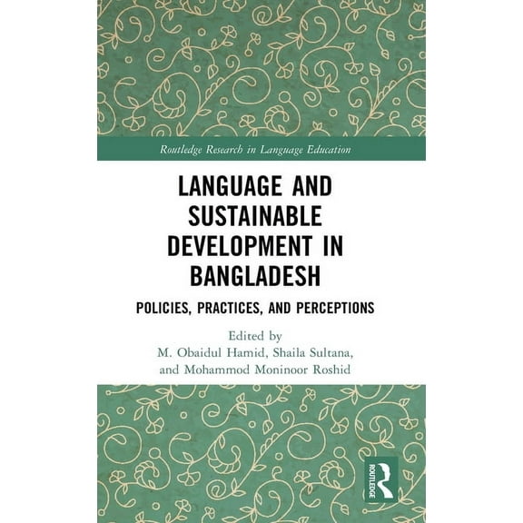 Routledge Research in Language Education Language and Sustainable Development in Bangladesh: Policies, Practices, and Perceptions, (Hardcover)