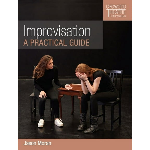 Crowood Theatre Companions: Improvisation : A Practical Guide (Paperback)