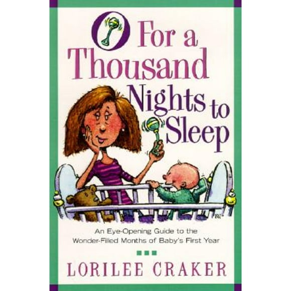 Pre-Owned O for a Thousand Nights to Sleep: An Eye-Opening Guide to the Wonder-Filled Months of Baby (Paperback 9781578564873) by Lorilee Craker