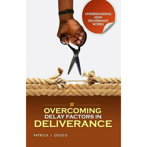 Overcoming Delay Factors in Deliverance: Understanding How Deliverance Works Series Paperback