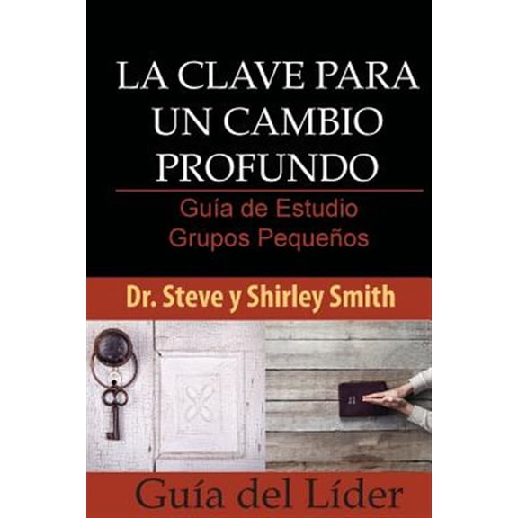 Pre-Owned La Clave para un Cambio Profundo Guia de Estudio: Grupos Pequenos Guia del Lider (Paperback) by Shirley Smith, Steve Smith