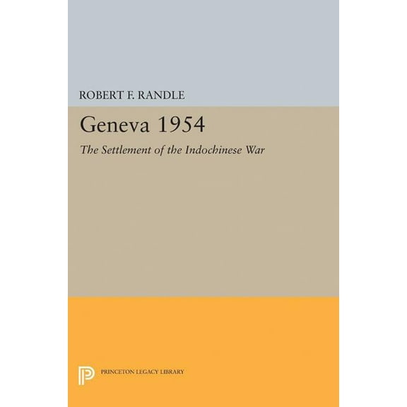 Princeton Legacy Library Geneva 1954. the Settlement of the Indochinese War, Book 2209, (Paperback)