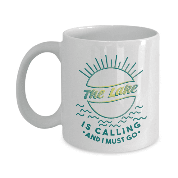 The Lake Is Calling And I Must Go Funny Quotes Coffee & Tea Mug For Summer Time Vacation At The Lake (11oz)