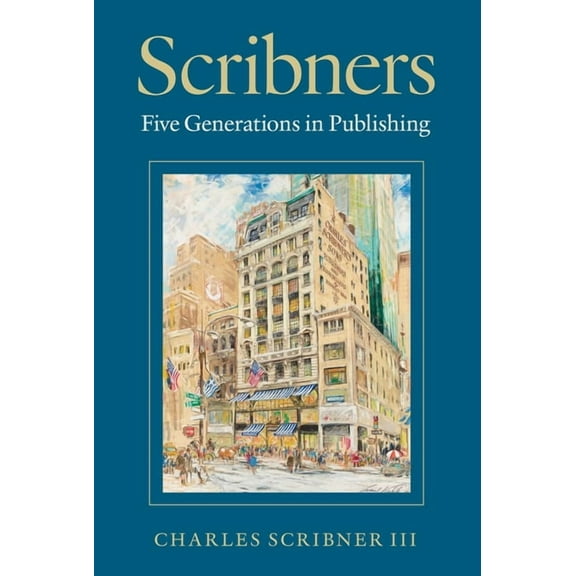 Scribners: Five Generations in Publishing, (Hardcover)
