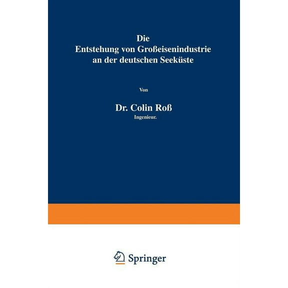 Die Entstehung Von GroÃeisenindustrie an Der Deutschen SeekÃ¼ste, (Paperback)