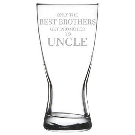 - 15 oz Beer Pilsner Glass The Best Brothers Get Promoted To Uncle
