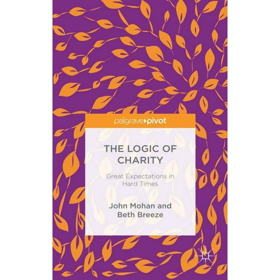 The Logic of Charity: Great Expectations in Hard Times, (Hardcover)