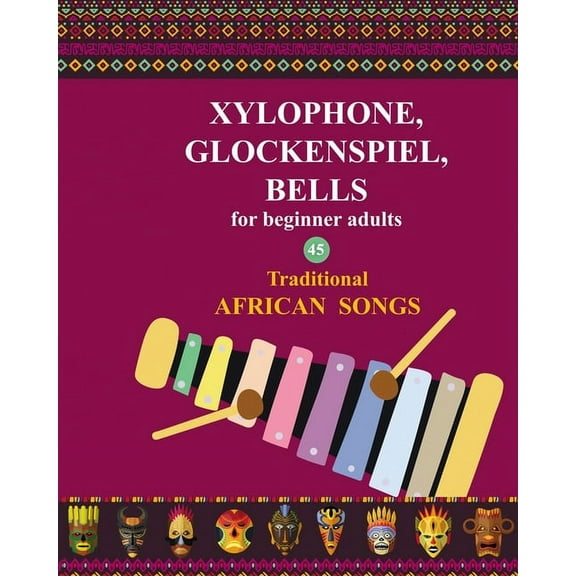Xylophone, Glockenspiel, Bells for Beginner Adults. 45 Traditional African Songs, (Paperback)