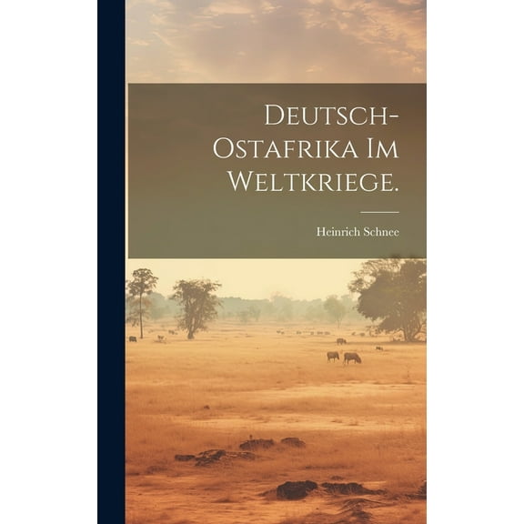 Deutsch-Ostafrika im Weltkriege. (Hardcover)