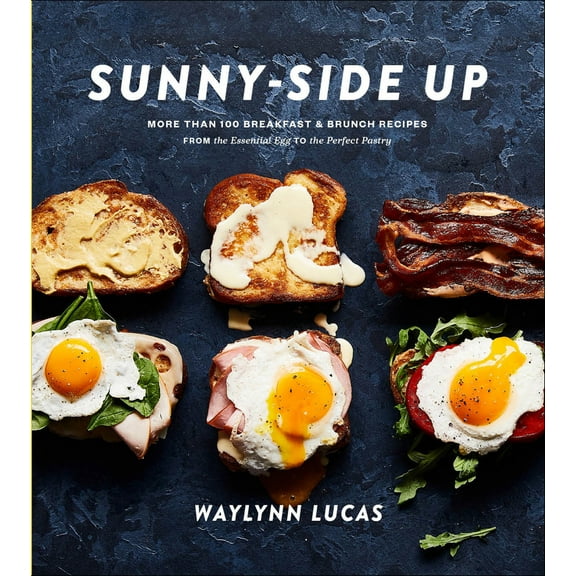 Pre-Owned Sunny-Side Up: More Than 100 Breakfast & Brunch Recipes from the Essential Egg to the Perfect Pastry: A Cookbook (Hardcover) 1635653703 9781635653700