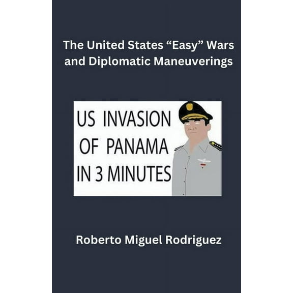 The United States "Easy" Wars and Diplomatic Maneuverings, (Paperback)