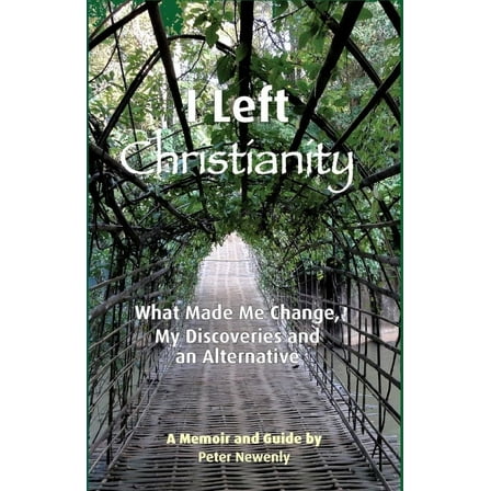 I Left Christianity: What Made Me Change, My Discoveries and An Alternative, (Paperback)