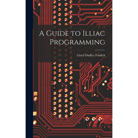 A Guide to Illiac Programming, (Hardcover)