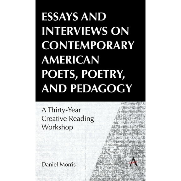 Essays and Interviews on Contemporary American Poets, Poetry, and Pedagogy: A Thirty-Year Creative Reading Workshop, (Hardcover)