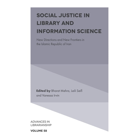Advances in Librarianship Social Justice in Library and Information Science: New Directions and New Frontiers in the Islamic Republic of Iran, Book 58, (Hardcover)