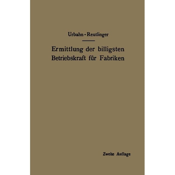 Ermittlung Der Billigsten Betriebskraft Für Fabriken: Unter Besonderer Berücksichtigung Der Abwärmeverwertung, (Paperback)