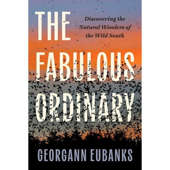 The Fabulous Ordinary: Discovering the Natural Wonders of the Wild South, (Paperback)