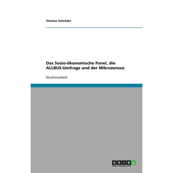 Das Sozio-ökonomische Panel, die ALLBUS-Umfrage und der Mikrozensus (Paperback)
