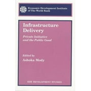 Infrastructure Delivery: Private Initiative and the Public Good (Edi Development Studies), Used [Paperback]
